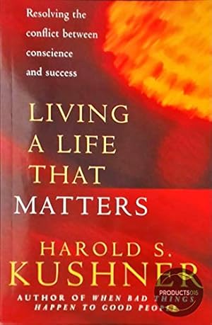 Living a Life that Matters: Resolving the Conflict Between Conscience and Success