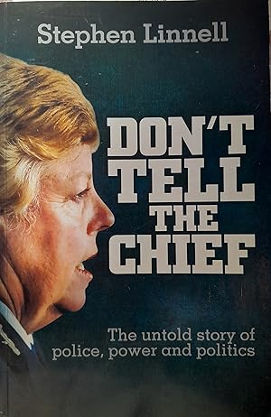 Don't Tell the Chief: The Untold Story of Police, Power and Politics