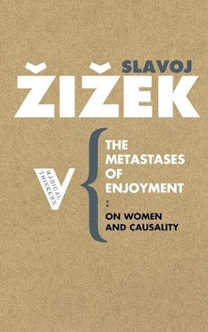 The Metastases of Enjoyment: Six Essays on Women and Causality
