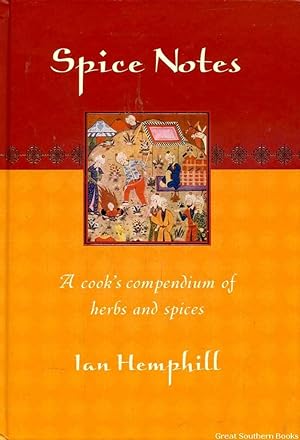 Spice Notes: A Cook's Compendium of Herbs and Spices