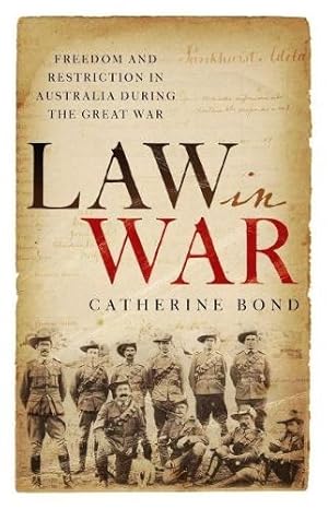 Law in War: Freedom and restriction in Australia during the Great War