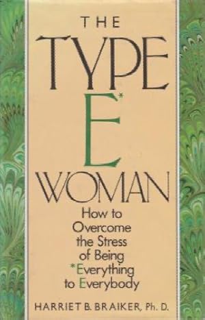 Type E Woman: How to Overcome the Stress of Being Everything to Everybody