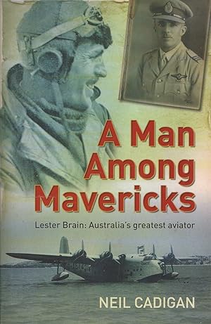 Man Among Mavericks: A Magnificent Man in his Flying Machine - The Storyof Lester Brain