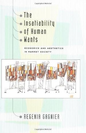 The Insatiability of Human Wants: Economics and Aesthetics in Market Society