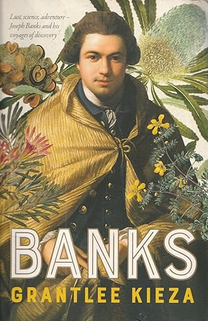 Banks: A riveting account of one of the world's most famous explorers, a story of lust, science, adventure, and voyages of discovery, from the award-winning author of BANJO, SISTER VIV and HUDSON FYSH