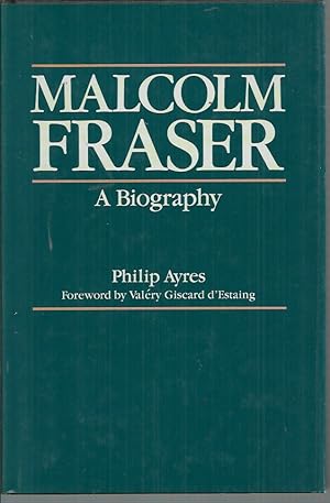 Malcolm Fraser: A Biography