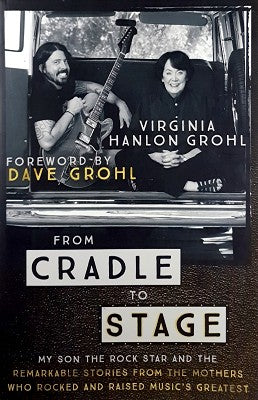 From Cradle to Stage: Stories from the Mothers Who Rocked and Raised Rock Stars