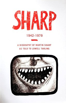 Sharp 1942 - 1979: A Biography of Martin Sharp as Told to Lowell Tarling