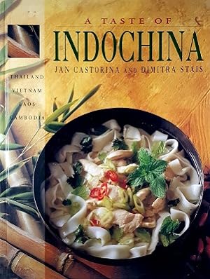 A Taste of Indochina: Recipes from Thailand, Vietnam, Laos and Cambodia
