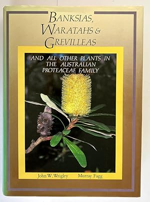 Banksias, Waraths and Grevilleas and All Other Plants in the Australian Proteaceae Family