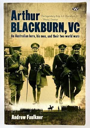 Arthur Blackburn, VC: An Australian Hero, His Men, and Their Two World Wars