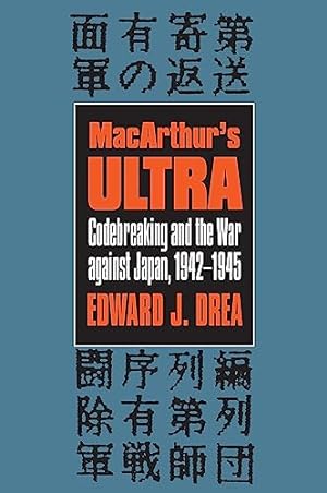 MacArthur's ""Ultra: Codebreaking and the War Against Japan, 1942-45