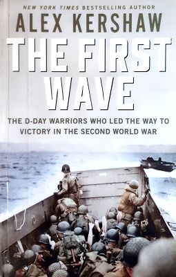 First Wave: The D-Day Warriors Who Led the Way to Victory in the Second World War