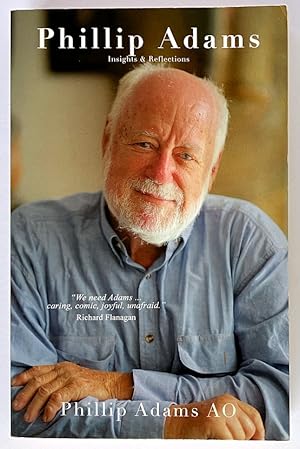 Phillip Adams - Insights and Reflections: Phillip Adams, the occasionally controversial but undeniably prolific writer and broadcaster, has collected his favorite insights and reflections.