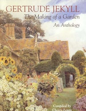 Gertrude Jekyll: An Anthology - The Making of a Garden
