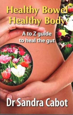 Healthy Bowel Healthy Body: An a to Z Guide