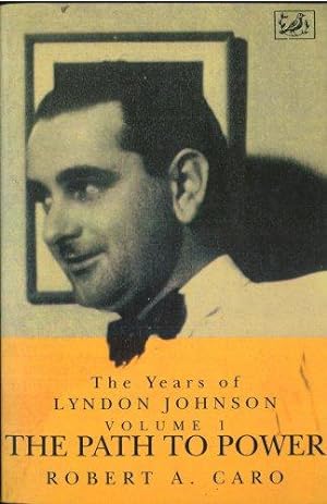 The Path to Power: The Years of Lyndon Johnson (Volume 1)