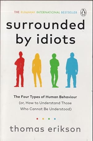 Surrounded by Idiots: The Four Types of Human Behaviour (or, How to Understand Those Who Cannot Be Understood)