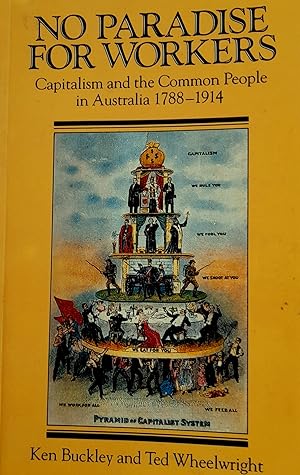 No Paradise for Workers: Capitalism and the Common People in Australia 1788-1914