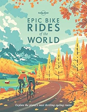 Lonely Planet Epic Bike Rides of the World