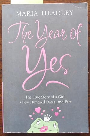 The Year of Yes: The Story of a Girl, a Few Hundred Dates, and Fate