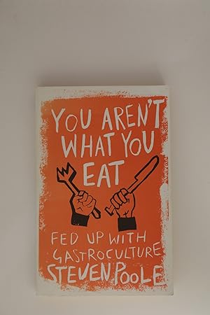 You Aren't What You Eat: fed up with gastroculture