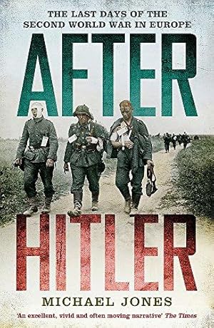 After Hitler: The Last Days of the Second World War in Europe