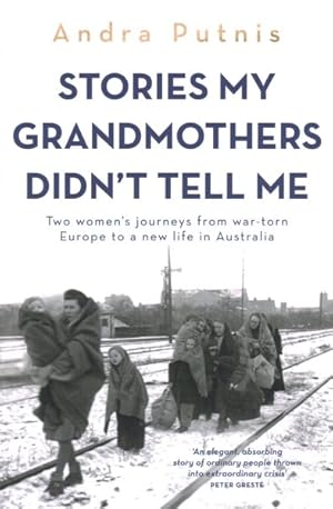 Stories My Grandmothers Didn't Tell Me: Two women's journeys from war-torn Europe to a new life in Australia