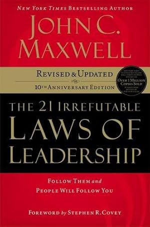 The 21 Irrefutable Laws of Leadership: Follow Them and People Will Follow You