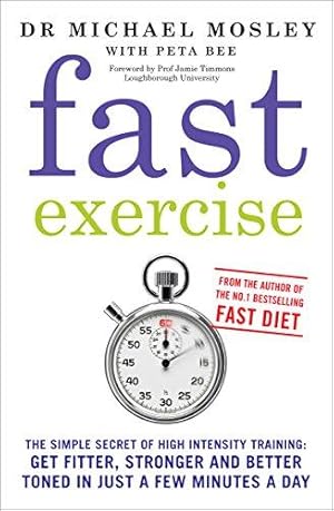 Fast Exercise: The simple secret of high intensity training: get fitter, stronger and better toned in just a few minutes a day