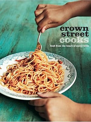 Crown Street Cooks: Recipes from the Heart of Surry Hills
