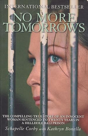 No More Tomorrows: The Compelling True Story of an Innocent Woman Sentenced to Twenty Years in a Hellhole Bali Prison