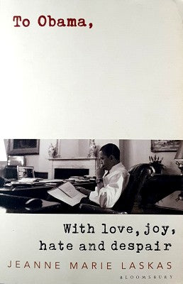 To Obama: With Love, Joy, Hate and Despair