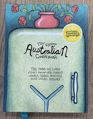 The Great Australian Cookbook: The Food We Love from 100 of Our Finest Cooks, Chefs, Bakers and Local Heroes