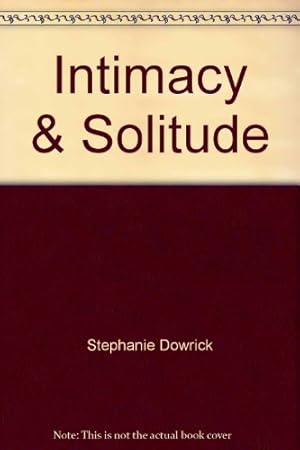 Intimacy & Solitude: the Intimacy and Solitude Self-Therapy Book: Balancing Closeness and Independence