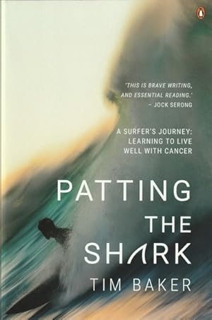 Patting the Shark: A Surfer's Journey: Learning to Live Well with Cancer