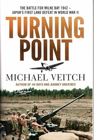 Turning Point: The Battle for Milne Bay 1942 - Japan's first land defeat in World War II