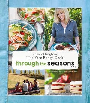 Annabel Langbein the Free Range Cook: Through the Seasons