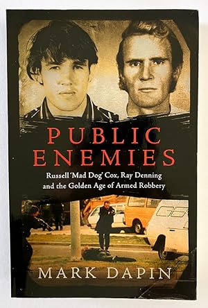 Public Enemies: Russell 'Mad Dog' Cox, Ray Denning and the Golden Age of Armed Robbery