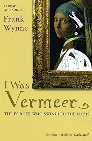 I Was Vermeer: The Forger Who Swindled the Nazis