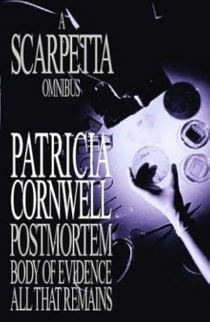 A Scarpetta Omnibus: "Postmortem", "Body of Evidence", "All That Remains"