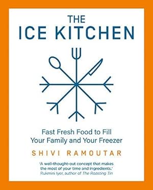 The Ice Kitchen: Fast Fresh Food to Fill Your Family and Your Freezer