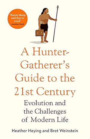 A Hunter-Gatherer's Guide to the 21st Century: Evolution and the Challenges of Modern Life