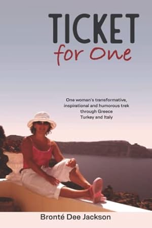 Ticket for one: One woman's transformative, inspirational and humorous trek through Greece, Turkey and Italy