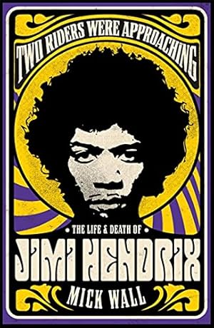 Two Riders Were Approaching: The Life & Death of Jimi Hendrix