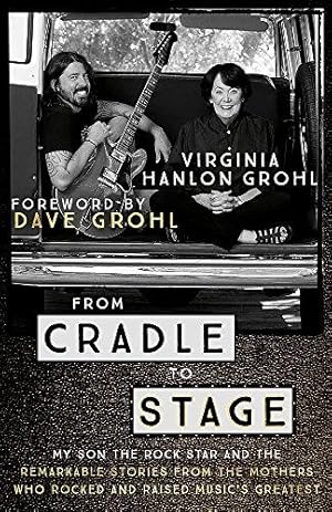 From Cradle to Stage: Stories from the Mothers Who Rocked and Raised Rock Stars