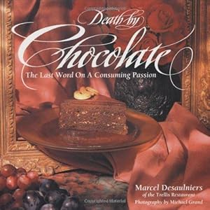 Death by Chocolate: The Last Word on a Consuming Passion