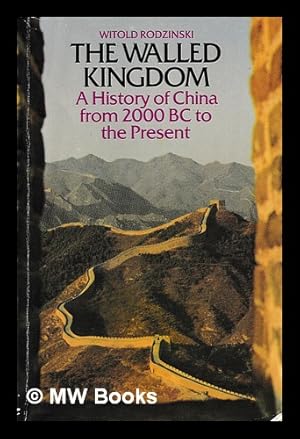The Walled Kingdom: History of China from 2000 B.C. to the Present