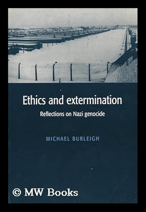 Ethics and Extermination: Reflections on Nazi Genocide