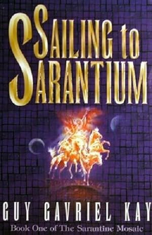 Sailing to Sarantium: Book One of "the Sarantium Mosaic"